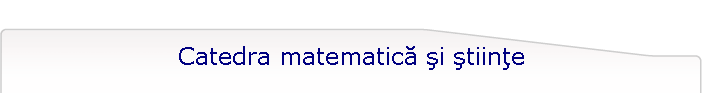 Catedra matematic� �i �tiin�e